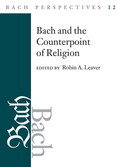 Bach Perspectives, Volume 12 : Bach and the Counterpoint of Religion, Hardback Book