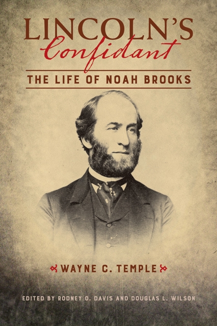 Lincoln's Confidant : The Life of Noah Brooks, Hardback Book