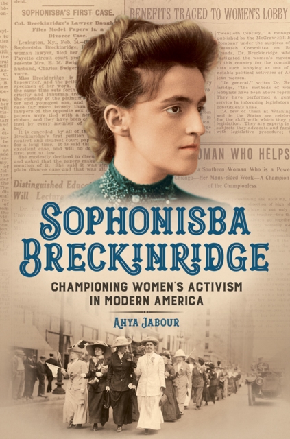Sophonisba Breckinridge : Championing Women's Activism in Modern America, Hardback Book