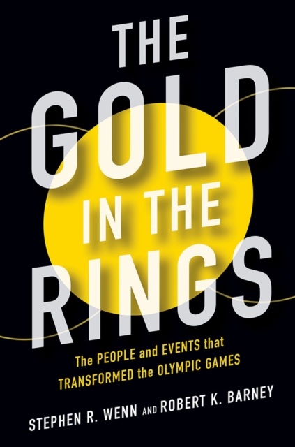 The Gold in the Rings : The People and Events That Transformed the Olympic Games, Hardback Book