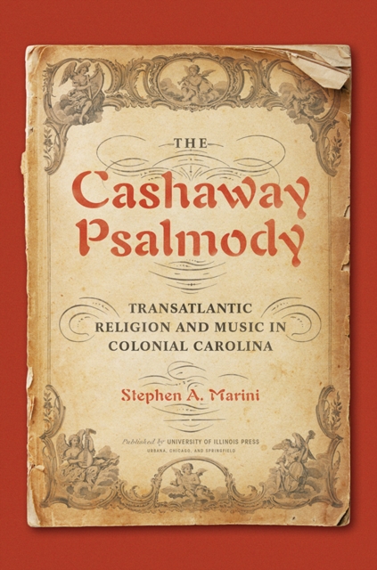 The Cashaway Psalmody : Transatlantic Religion and Music in Colonial Carolina, Hardback Book