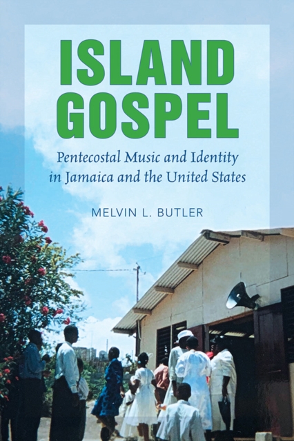 Island Gospel : Pentecostal Music and Identity in Jamaica and the United States, Hardback Book