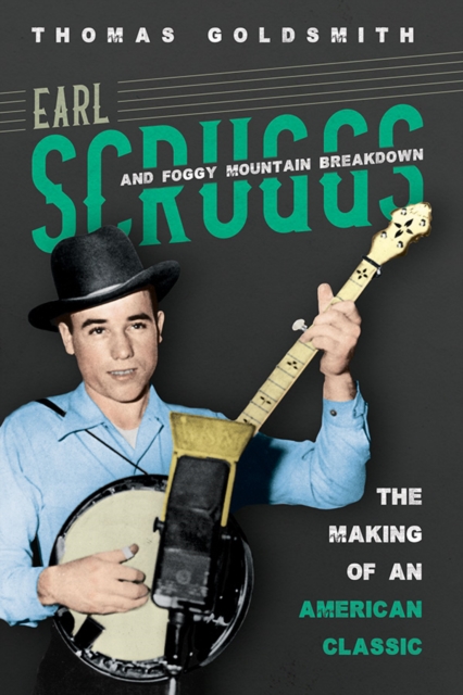 Earl Scruggs and Foggy Mountain Breakdown : The Making of an American Classic, Hardback Book