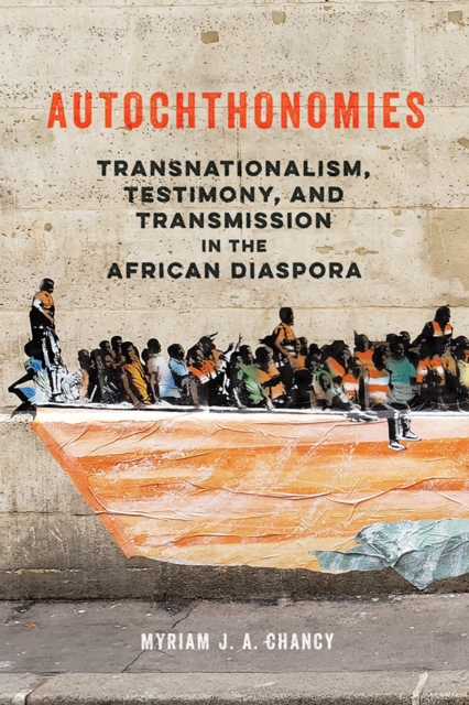 Autochthonomies : Transnationalism, Testimony, and Transmission in the African Diaspora, Hardback Book