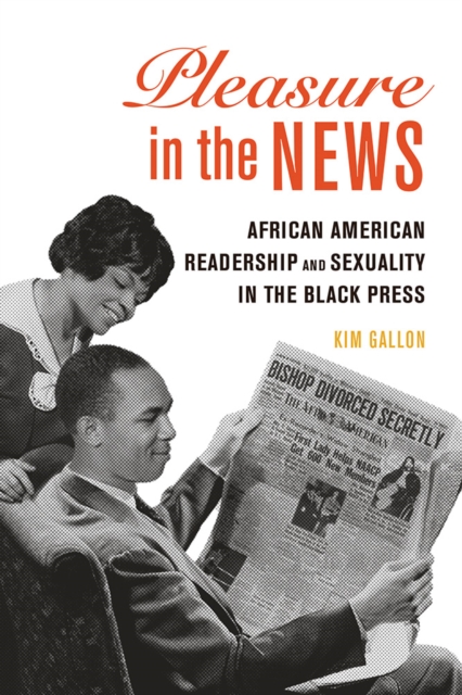 Pleasure in the News : African American Readership and Sexuality in the Black Press, Hardback Book