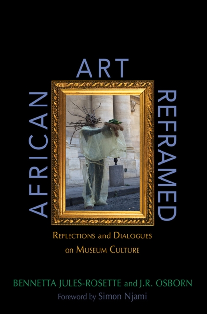 African Art Reframed : Reflections and Dialogues on Museum Culture, Hardback Book