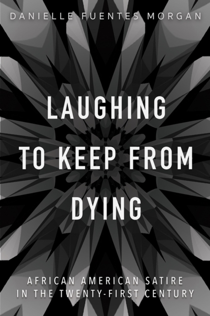 Laughing to Keep from Dying : African American Satire in the Twenty-First Century, Hardback Book