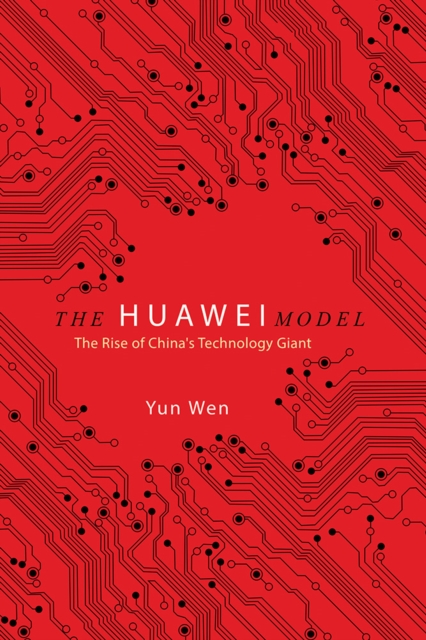 The Huawei Model : The Rise of China's Technology Giant, Hardback Book