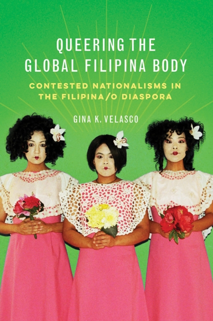 Queering the Global Filipina Body : Contested Nationalisms in the Filipina/o Diaspora, Hardback Book
