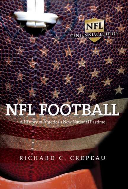 NFL Football : A History of America's New National Pastime, Hardback Book