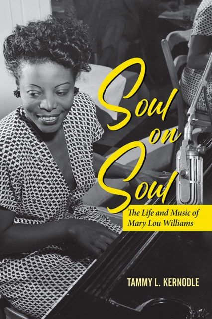 Soul on Soul : The Life and Music of Mary Lou Williams, Hardback Book
