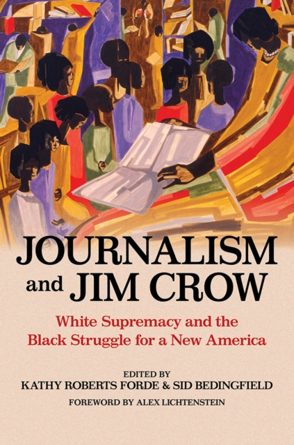 Journalism and Jim Crow : White Supremacy and the Black Struggle for a New America, Hardback Book