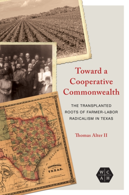 Toward a Cooperative Commonwealth : The Transplanted Roots of Farmer-Labor Radicalism in Texas, Hardback Book