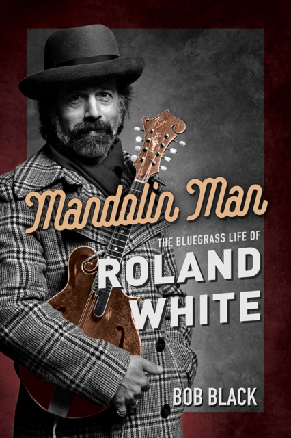 Mandolin Man : The Bluegrass Life of Roland White, Hardback Book