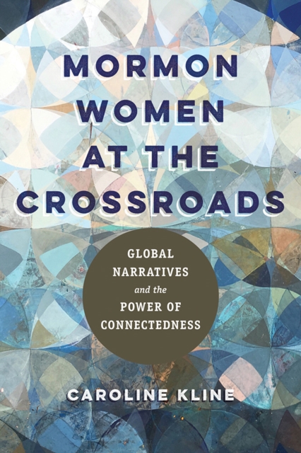 Mormon Women at the Crossroads : Global Narratives and the Power of Connectedness, Hardback Book