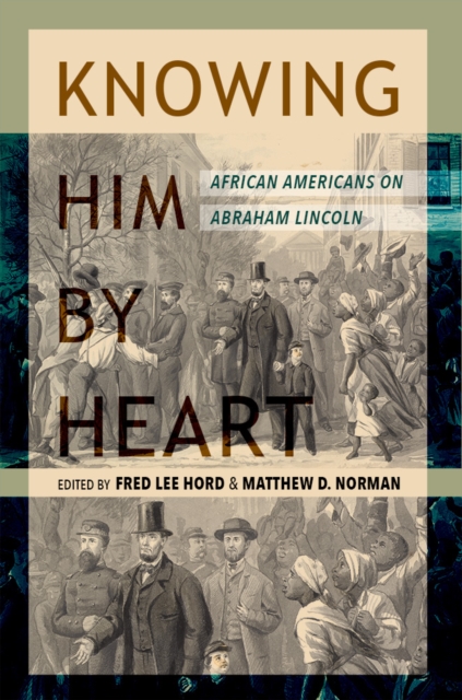 Knowing Him by Heart : African Americans on Abraham Lincoln, Hardback Book