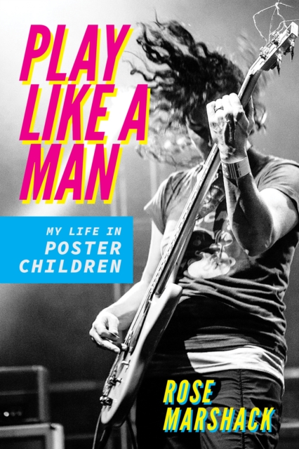 Play Like a Man : My Life in Poster Children, Hardback Book