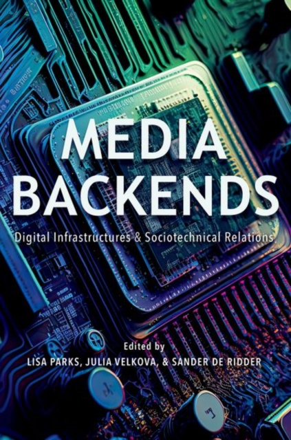 Media Backends : Digital Infrastructures and Sociotechnical Relations, Hardback Book