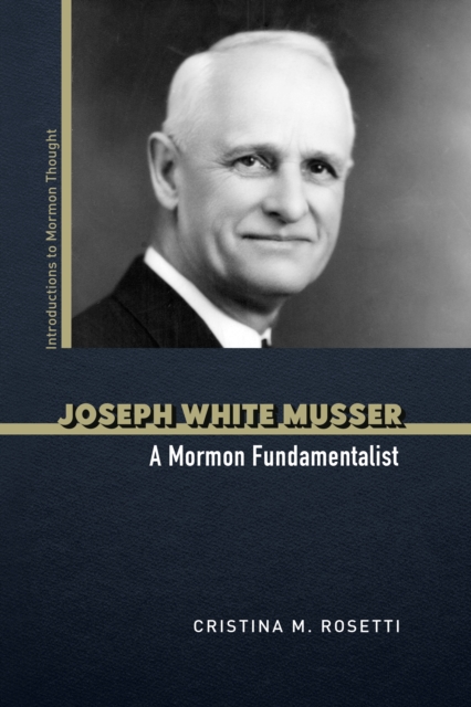 Joseph White Musser : A Mormon Fundamentalist, Hardback Book