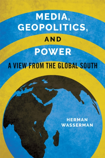 Media, Geopolitics, and Power : A View from the Global South, EPUB eBook