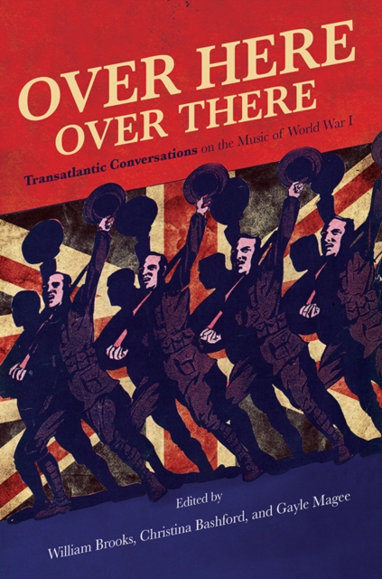 Over Here, Over There : Transatlantic Conversations on the Music of World War I, EPUB eBook