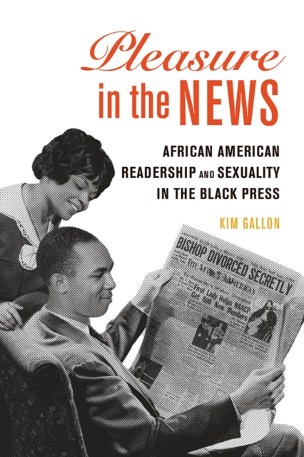 Pleasure in the News : African American Readership and Sexuality in the Black Press, EPUB eBook