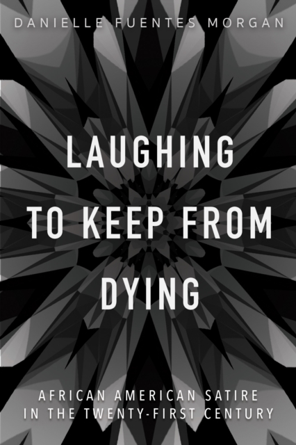 Laughing to Keep from Dying : African American Satire in the Twenty-First Century, EPUB eBook