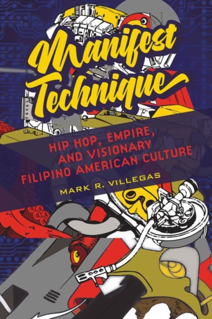 Manifest Technique : Hip Hop, Empire, and Visionary Filipino American Culture, EPUB eBook
