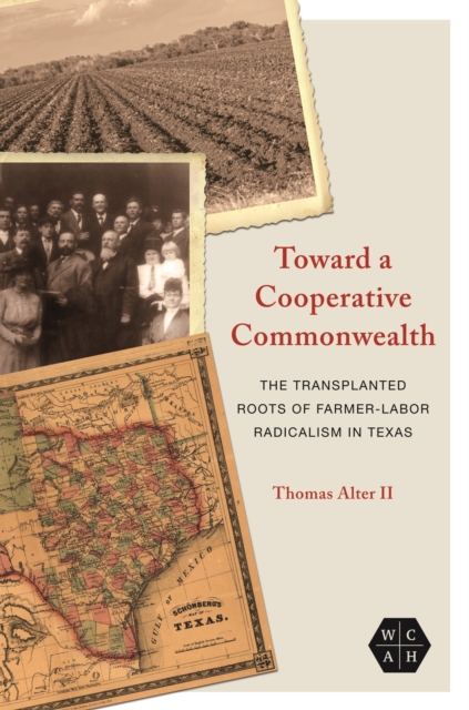 Toward a Cooperative Commonwealth : The Transplanted Roots of Farmer-Labor Radicalism in Texas, EPUB eBook