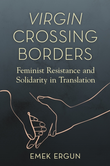 Virgin Crossing Borders : Feminist Resistance and Solidarity in Translation, EPUB eBook