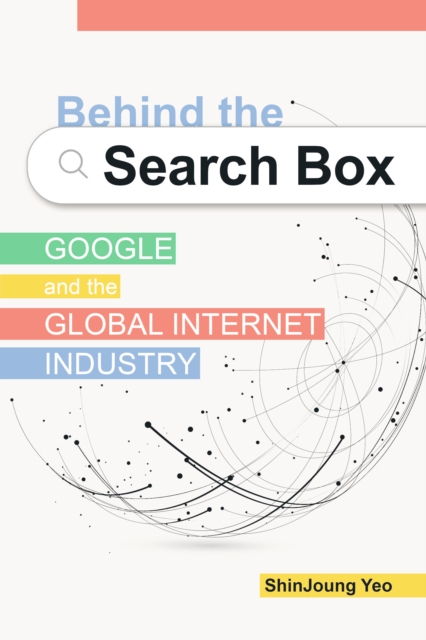 Behind the Search Box : Google and the Global Internet Industry, EPUB eBook