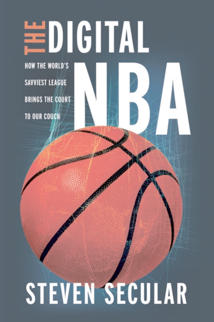 The Digital NBA : How the World's Savviest League Brings the Court to Our Couch, EPUB eBook