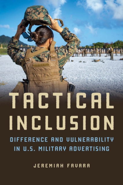 Tactical Inclusion : Difference and Vulnerability in U.S. Military Advertising, EPUB eBook
