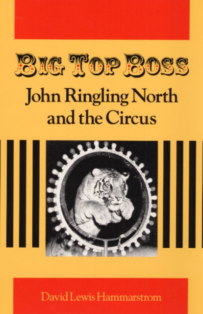 Big Top Boss : JOHN RINGLING NORTH AND THE CIRCUS, Paperback / softback Book