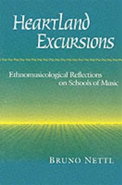 Heartland Excursions : Ethnomusicological Reflections on Schools of Music, Paperback / softback Book