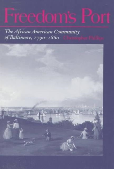 Freedom's Port : The African American Community of Baltimore, 1790-1860, Paperback / softback Book