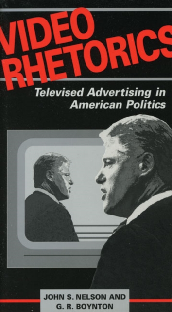 Video Rhetorics : Televised Advertising in American Politics, Paperback / softback Book
