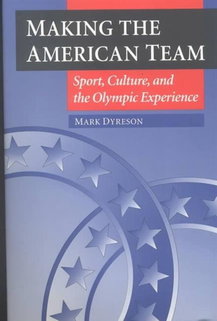 Making the American Team : Sport, Culture, and the Olympic Experience, Paperback / softback Book