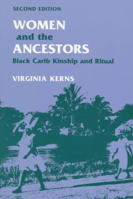 Women and the Ancestors : BLACK CARIB KINSHIP AND RITUAL, Paperback / softback Book