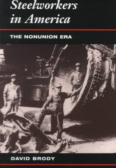 STEELWORKERS IN AMERIA : THE NONUNION ERA, Paperback / softback Book