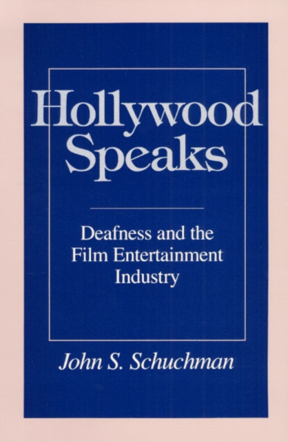 Hollywood Speaks : Deafness and the Film Entertainment Industry, Paperback / softback Book