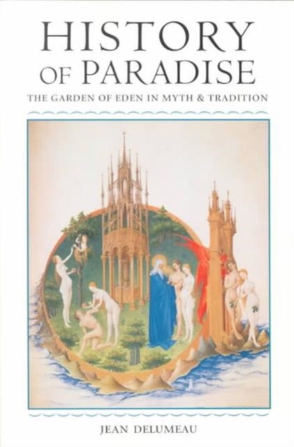 History of Paradise : THE GARDEN OF EDEN IN MYTH AND TRADITION, Paperback / softback Book