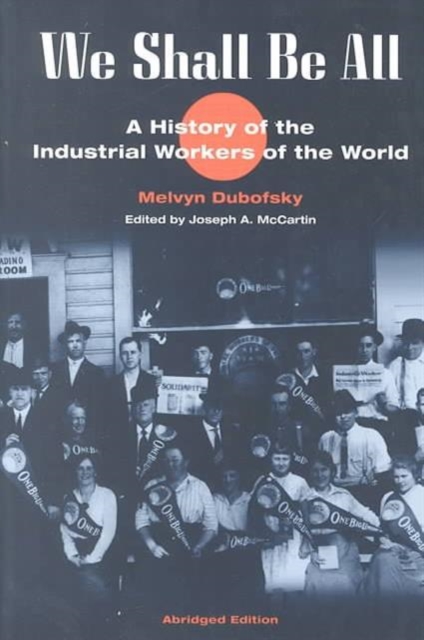 We Shall Be All : A History of the Industrial Workers of the World (abridged ed.), Paperback / softback Book