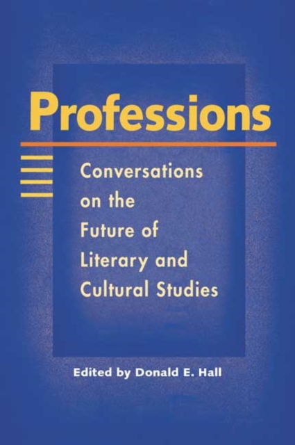 Professions : Conversations on the Future of Literary and Cultural Studies, Paperback / softback Book