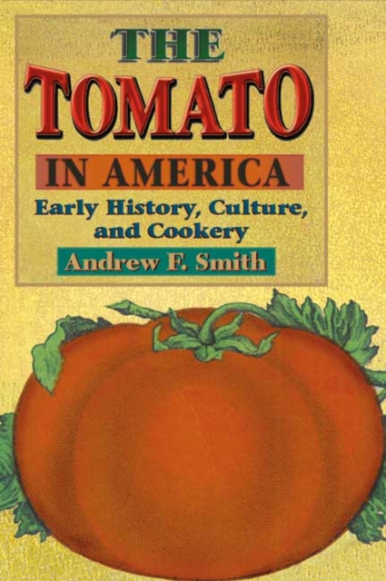 The Tomato in America : Early History, Culture, and Cookery, Paperback / softback Book