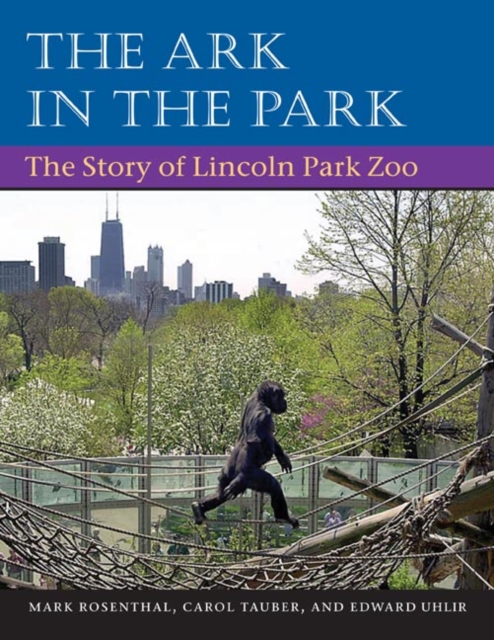 The Ark in Park : THE STORY OF LINCOLN PARK ZOO, Paperback / softback Book