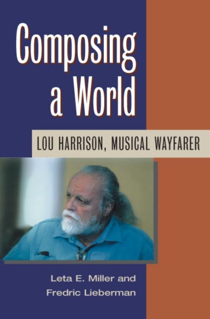 Composing a World : Lou Harrison, Musical Wayfarer, Paperback / softback Book