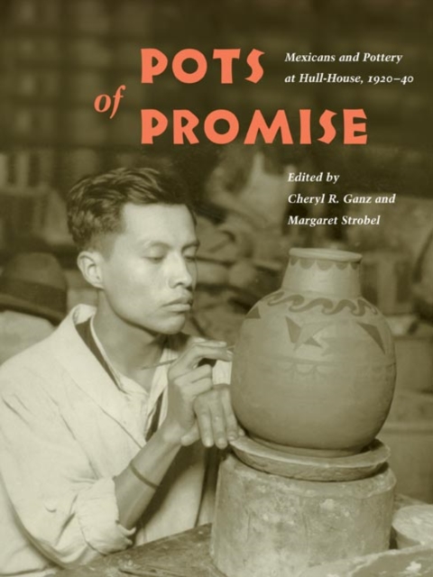 Pots of Promise : Mexicans and Pottery at Hull-House, 1920-40, Paperback / softback Book