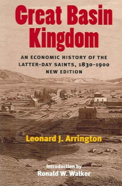Great Basin Kingdom : An Economic History of the Latter-day Saints, 1830-1900, New Edition, Paperback / softback Book