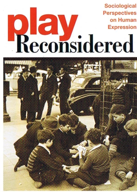 Play Reconsidered : Sociological Perspectives on Human Expression, Paperback / softback Book
